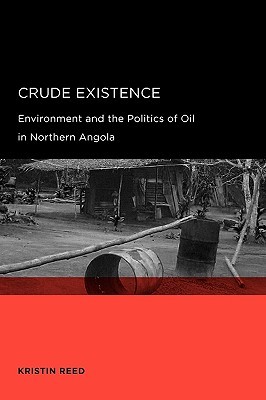 Crude Existence: Environment and the Politics of Oil in Northern Angola (Global, Area, and International Archive)