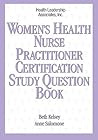 Women's Health Nurse Practitioner Certification Study Question Book: .