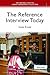 The Reference Interview Today (Libraries Unlimited Library Management Collection)