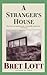 A Stranger's House by Bret Lott