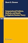 Computational Problems, Methods, and Results in Algebraic Number Theory (Lecture Notes in Mathematics, 262)