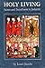 Holy Living: Saints and Sai...