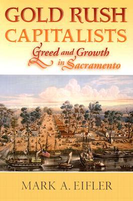 Gold Rush Capitalists: Greed and Growth in Sacramento (Paperback)