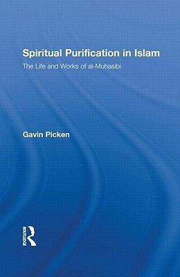 Spiritual Purification in Islam: The Life and Works of al-Muhasibi (Routledge Sufi Series)