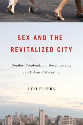 Sex and the Revitalized City: Gender, Condominium Development, and Urban Citizenship (Paperback)