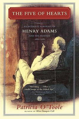The Five of Hearts: An Intimate Portrait of Henry Adams and His Friends, 1880-1918 (Paperback)