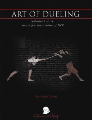 The Art of Dueling: Salvator Fabris' rapier fencing treatise of 1606