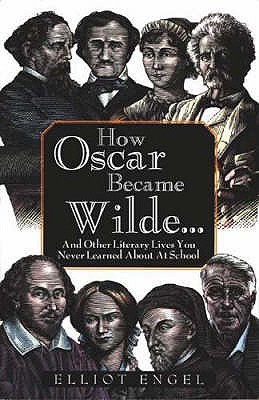 How Oscar Became Wilde: And Other Literary Lives You Never Learned about in School (Paperback)