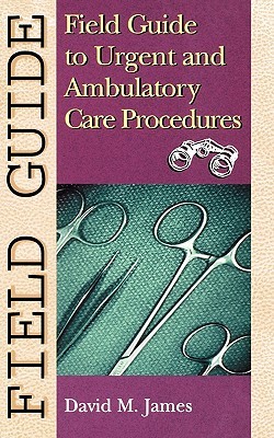 Field Guide to Urgent and Ambulatory Care Procedures (Field Guide Series)