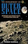 The Development of Outer Space: Sovereignty and Property Rights in International Space Law