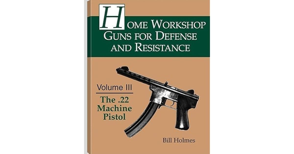 Home Guns for Defense and Resistance The .22 Machine Pistol