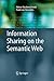 Information Sharing on the Semantic Web (Advanced Information and Knowledge Processing)