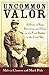 Uncommon Valor: A Story of ...