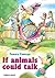 If Animals Could Talk by Tamara Fonteyn
