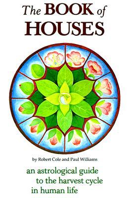The Book of Houses: An Astrological Guide to the Harvest Cycle in Human Life (Paperback)