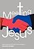 Meeting Jesus by Howard Webber