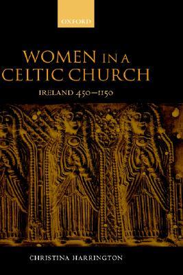 Women in a Celtic Church: Ireland 450 - 1150 (Hardcover)