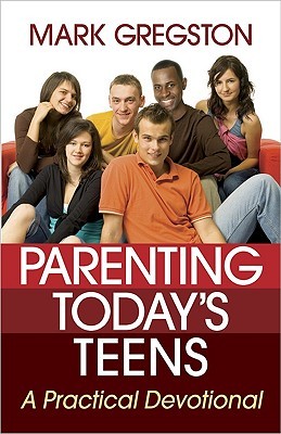 Parenting Today's Teens: A Practical Devotional