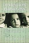 Operation Pedro Pan: The Untold Exodus of 14,048 Cuban Children Operation Pedro Pan: The Untold Exodus of 14,048 Cuban Children