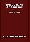 The Outline of Science, First Volume