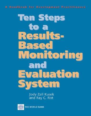 Ten Steps to a Results-Based Monitoring and Evaluation System: A Handbook for Development Practitioners