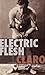 Electric Flesh: A Novel