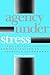 Agency Under Stress: The So...