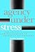 Agency Under Stress by Martha A. Derthick