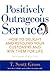 Positively Outrageous Service: How to Delight and Astound Your Customers and Win Them for Life