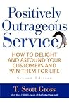 Positively Outrageous Service: How to Delight and Astound Your Customers and Win Them for Life