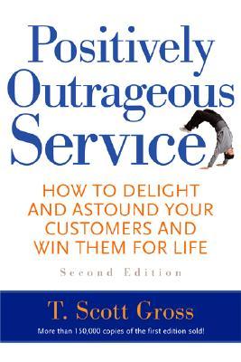 Positively Outrageous Service: How to Delight and Astound Your Customers and Win Them for Life (Paperback)