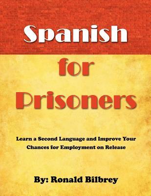Spanish for Prisoners: Learn a Second Language and Improve Your Chances for Employment on Release (Paperback)