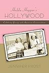 Hedda Hopper's Hollywood: Celebrity Gossip and American Conservatism Hedda Hopper's Hollywood: Celebrity Gossip and American Conservatism