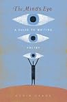 Mind's Eye, The: A Guide to Writing Poetry Mind's Eye, The: A Guide to Writing Poetry