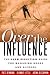 Over the Influence: The Harm Reduction Guide for Managing Drugs and Alcohol