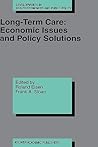 Long-Term Care: Economic Issues and Policy Solutions (Developments in Health Economics and Public Policy, 5)