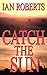 Catch the Sun