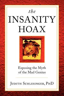 The Insanity Hoax: Exposing the Myth of the Mad Genius (Paperback)