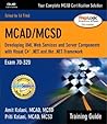 McAd/McSd: Developing Xml Web Services and Server Components With Visual C# .Net and the Microsoft .Net Framework : Training Guide : Exam 70-320