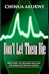 Don't Let Them Die: HIV/AIDS, TB, Malaria and the Healthcare Crisis in Africa