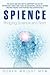 Spience-Bridging Science and Spirit: The Quick and Easy Way to Jumpstart You Out of Depression, Addictions, Toxic Relationships, Low Self Esteem and Into Finding Your Purpose and Authentic Self