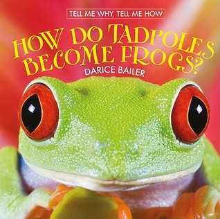 How Do Tadpoles Become Frogs? (Tell Me Why, Tell Me How)
