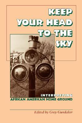 Keep Your Head to the Sky: Interpreting African American Home Ground (Paperback)