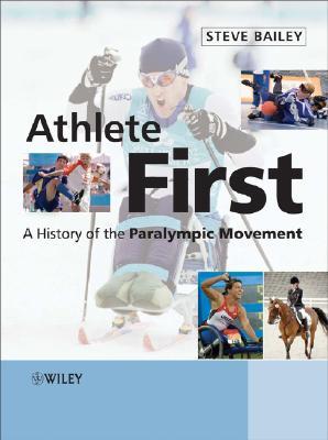 Athlete First: A History of the Paralympic Movement (Hardcover)