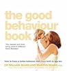 Good Behaviour Book : How to Have a Better-Behaved Child from Birth to Age Ten