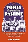 Voices from the Pastime: Oral Histories of Surviving Major Leaguers, Negro Leaguers, Cuban Leaguers and Writers, 1920-1934