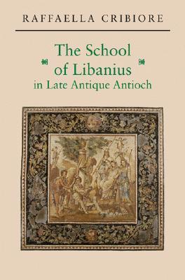 The School of Libanius in Late Antique Antioch (Hardcover)