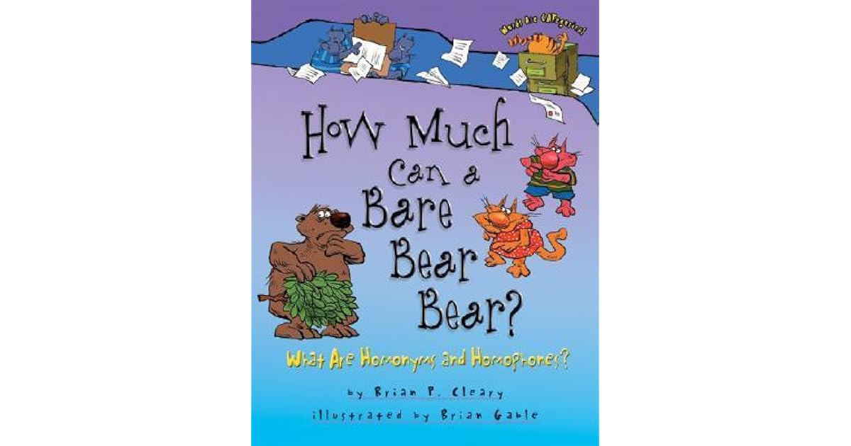 How Much Can a Bare Bear Bear? What Are Homonyms and Homophones? by
