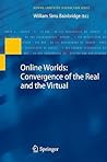 Online Worlds: Convergence of the Real and the Virtual (Human–Computer Interaction Series)