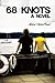 68 Knots: A Novel